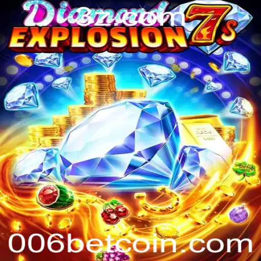 Descubra o emocionante mundo de DiamondExplosion7s e o fenômeno 006 bet